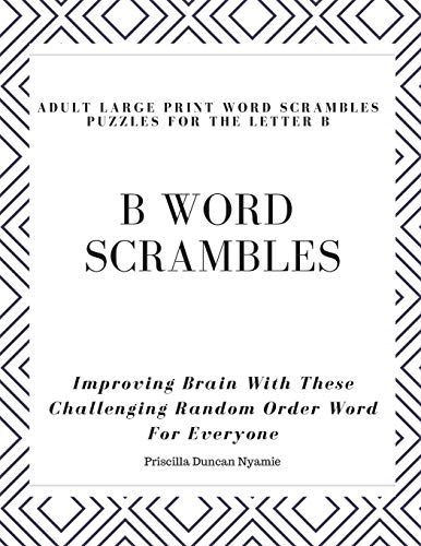 B WORD SCRAMBLES - ADULT LARGE PRINT WORD SCRAMBLES PUZZLES FOR THE LETTER B: Improving Brain With These Challenging Random Order Word For Everyone
