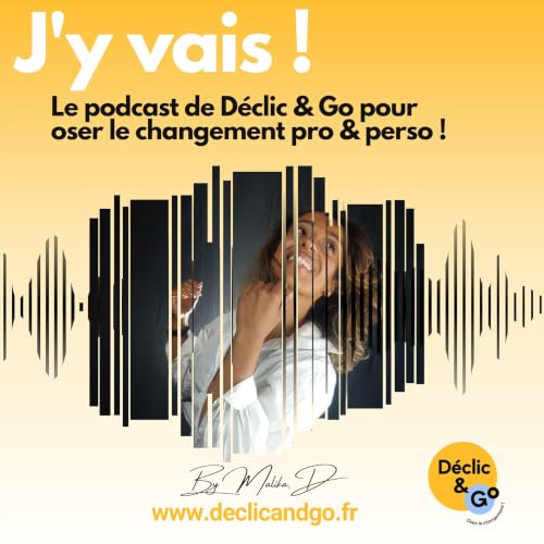 『J'y vais ! Le podcast de D&eacute;clic & Go pour oser le changement pro & perso !』のカバーアート