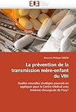  La prévention de la transmission mère-enfant du VIH: Quelles nouvelles stratégies pourrait-on appliquer pour le Centre Médical avec Antenne chirurgicale de Pissy? (Omn.Univ.Europ.)