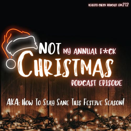 NOT My Annual Fuck Christmas Episode… AKA: How To Stay Sane This Festive Season! | Ep 272 cover art
