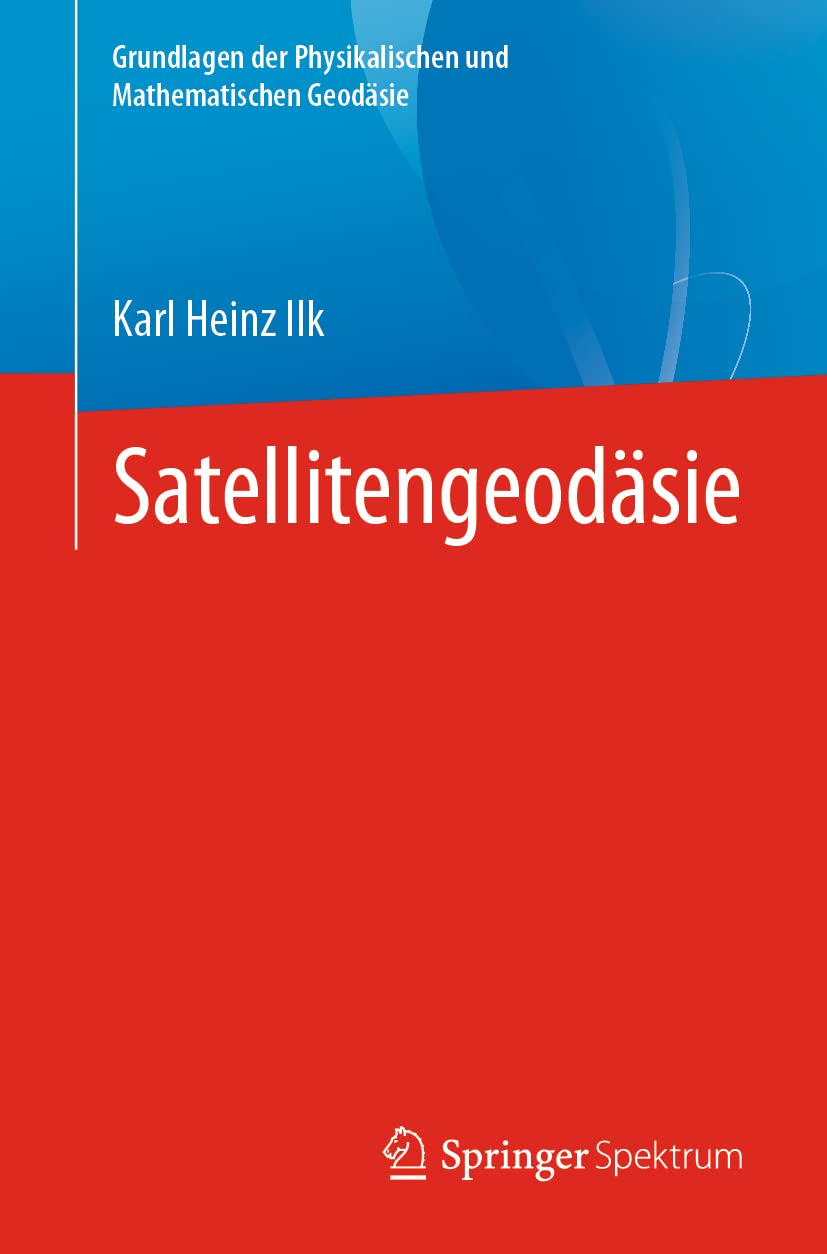 Satellitengeodäsie (Grundlagen der Physikalischen und Mathematischen Geodäsie)