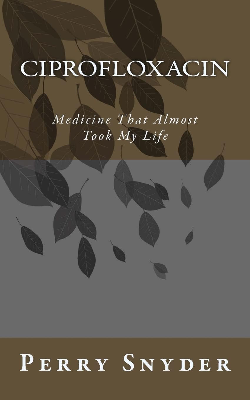Ciprofloxacin: Medicine That Almost Took My Life Paperback – June 25, 2014