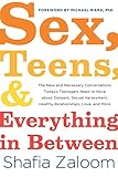 Sex, Teens, and Everything in Between: The New and Necessary Conversations Today's Teenagers Need to Have about Consent, Sexual Harassment, Healthy Relationships, Love, and More