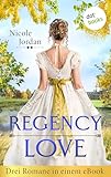  Regency Love: Drei Romane in einem eBook: »Die Küsse des Lords«, »Die Sehnsucht der Lady« und »Die Versuchung des Marquis«