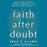 Faith After Doubt: Why Your Beliefs Stopped Working and What to Do About It