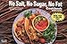 No Salt, No Sugar, No Fat Cookbook