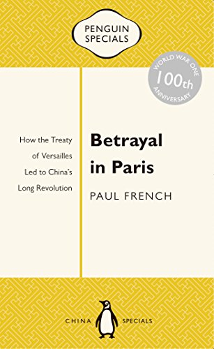 Betrayal in Paris: How the Treaty of Versailles Led to China's Long Revolution (Penguin Specials)