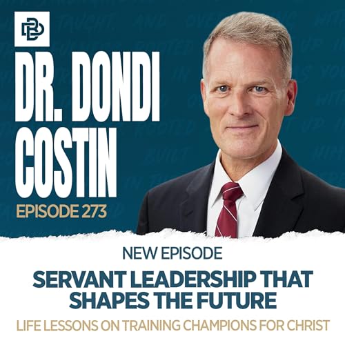 Servant Leadership that Shapes the Future: Life Lessons on Training Champions for Christ with Dr. Dondi Costin, Ep. 273 Podcast Por  arte de portada