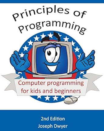 Principles of Programming: Computer programming for kids and beginners ...