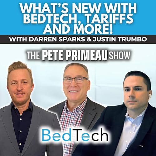What&rsquo;s New With BedTech, Tariffs and More!: Episode 262