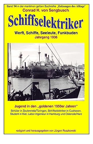 Schiffselektriker - Werft, Schiffe, Seeleute, Funkbuden - Jahrgang 1936: Band 14 in der gelben maritimen Buchreihe bei Juergen Ruszkowski (German Edition)