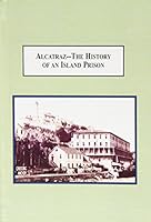 Alcatraz-- The History of an Island Prison: From the Development to an American Myth 0773415963 Book Cover