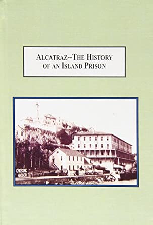 Alcatraz - The History of an Island Prison: From the Development to an American Myth book cover