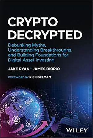 Crypto Decrypted: Debunking Myths, Understanding Breakthroughs, and Building Foundations for Digital Asset Investing
