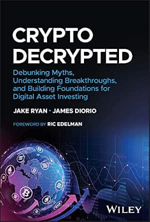 Crypto Decrypted: Debunking Myths, Understanding Breakthroughs, and Building Foundations for Digital Asset Investing Crypto Decrypted: Debunking Myths, Understanding Breakthroughs, and Building Foundations for Digital Asset Investing book cover