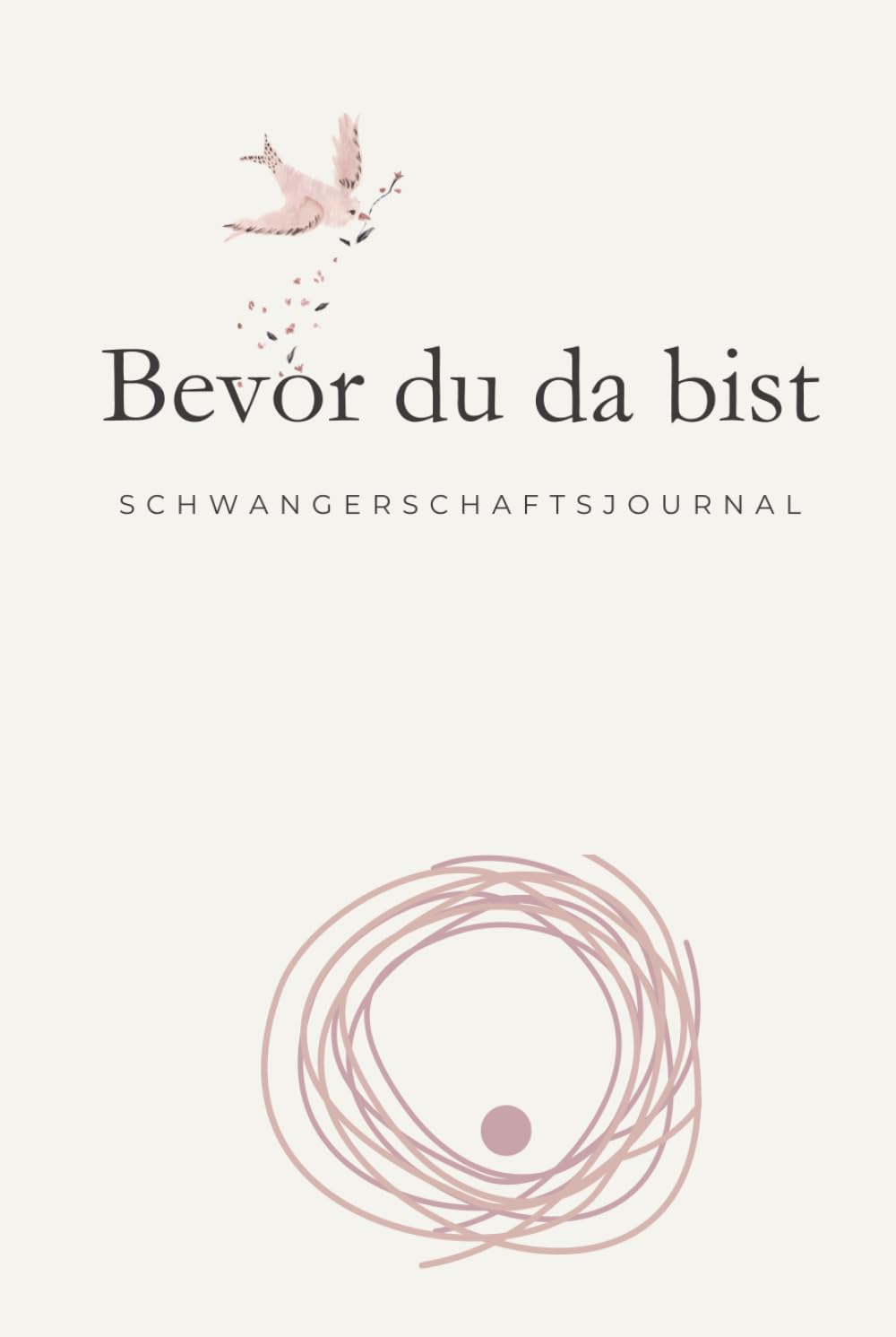 Bevor du da bist: Ein Schwangerschaftsjournal für Mutter und Kind