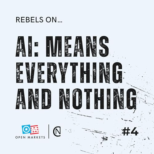 #4 Rebels On&hellip; AI: Means Everything and Nothing