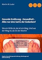 Gesunde Ernährung - Gesundheit - Alles nur eine Sache der Gedanken? 3752850213 Book Cover