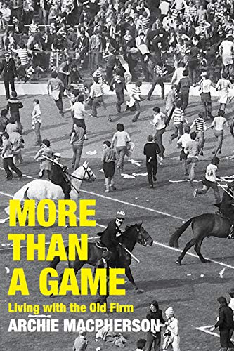 More Than a Game: Living with the Old Firm by [Archie Macpherson]