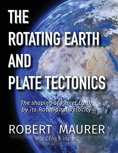 The Rotating Earth and Plate Tectonics: The shaping of Planet Earth by its Rotational Velocity