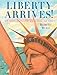 Liberty Arrives!: How America's Grandest Statue Found Her Home