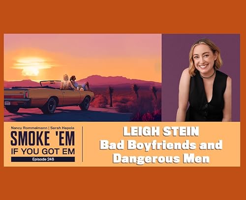 248. Leigh Stein on Bad Boyfriends and Dangerous Men