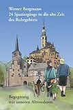 24 Spaziergänge in die alte Zeit des Ruhrgebiets: Begegnung mit unseren Altvorderen