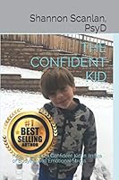 The Confident Kid: How to Create a Confident Kid in an Era of Bullying and Emotional Stress 1796618306 Book Cover