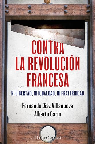 Contra la Revolución Francesa: Ni libertad, ni igualdad ni fraternidad (HarperCollins No Ficción)