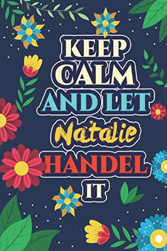 Natalie: Keep Calm And Let Natalie Handle It - Natalie Name Custom Gift Notebook Journal - Personalized Gifts for Him and Her - Customized journal Gift
