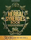 The Ultimate Herbal Synergies Book: A Step-by-Step Guide to Effective Herbal Blending for Lasting Daily Well-Being