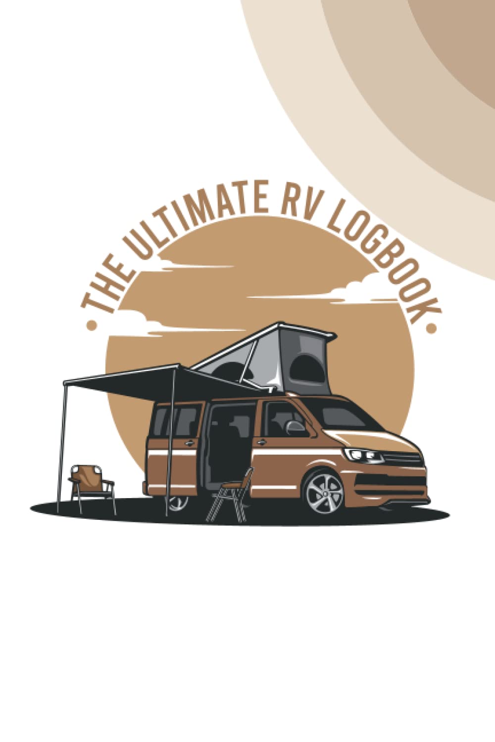 The Ultimate RV Log book: RVer Travel Logbook For logging RV campsites and campgrounds, Journal For Camping To Record Your Experiences and Advantures, Camper Van Organizer, Amazing Tool For RVying