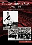 Cincinnati Reds: 1950-1985, The (OH) (Images of Baseball)