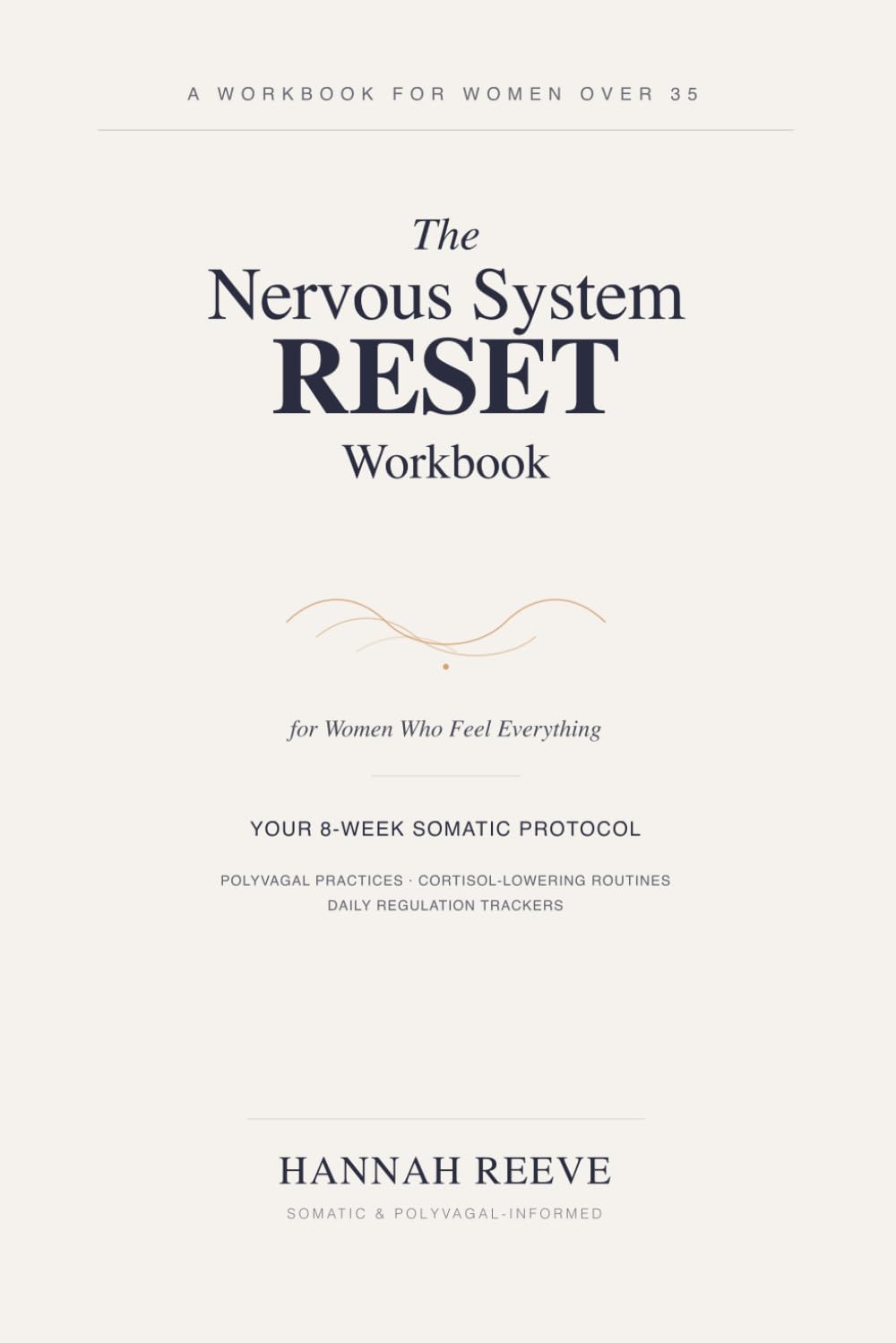 The Nervous System Reset Workbook: Your 8-Week Somatic Protocol — Polyvagal Practices, Cortisol-Lowering Routines & Daily Regulation Trackers for Women Who Feel Everything Over 35
