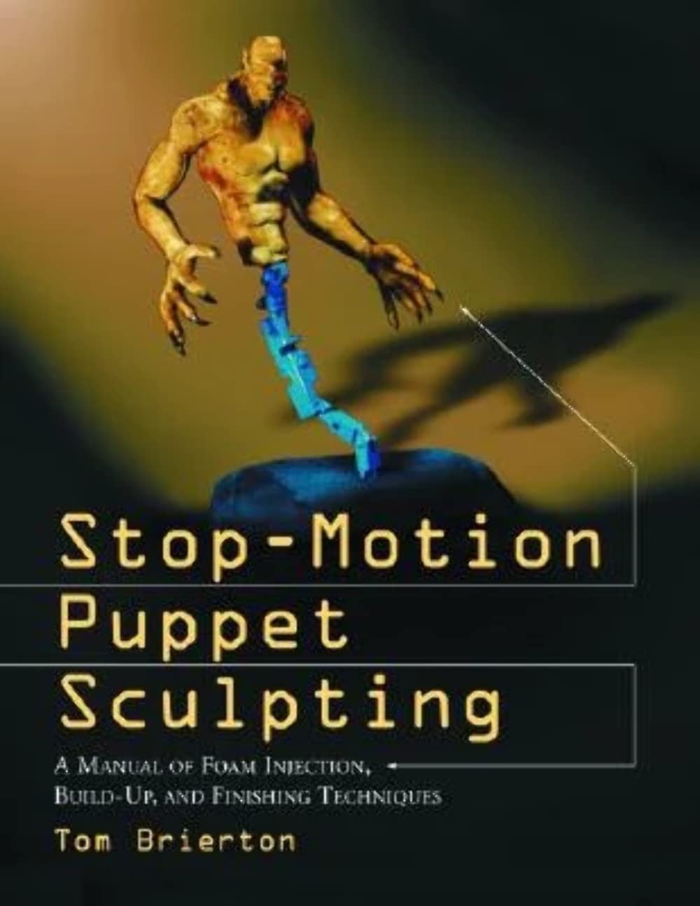 Stop-Motion Puppet Sculpting: A Manual of Foam Injection, Build-Up, and Finishing Techniques Paperback – August 13, 2004