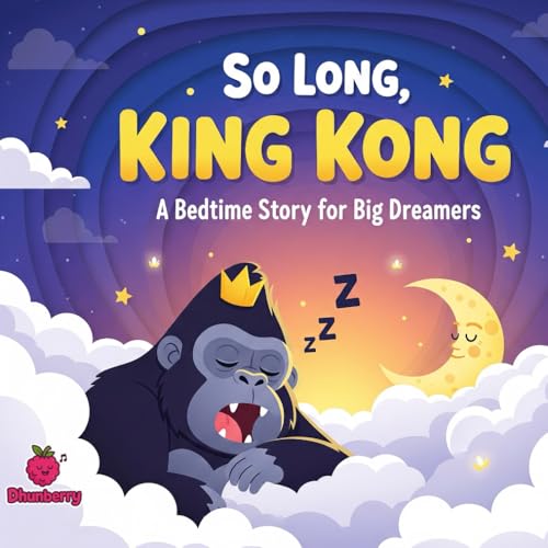 So Long, King Kong: A Bedtime Story for Big Dreamers (The 100 Book Kids Collection)