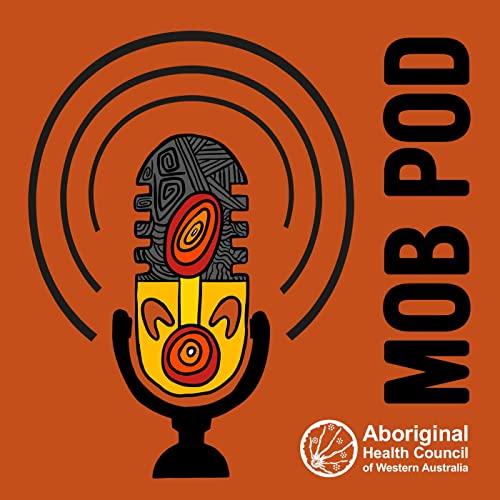 AHCWA Mob Pod: Episode 4 - SHQ Aboriginal Programs Team cover art