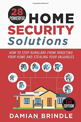 28 Powerful Home Security Solutions: How to Stop Burglars from Targeting Your Home and Stealing Your Valuables
