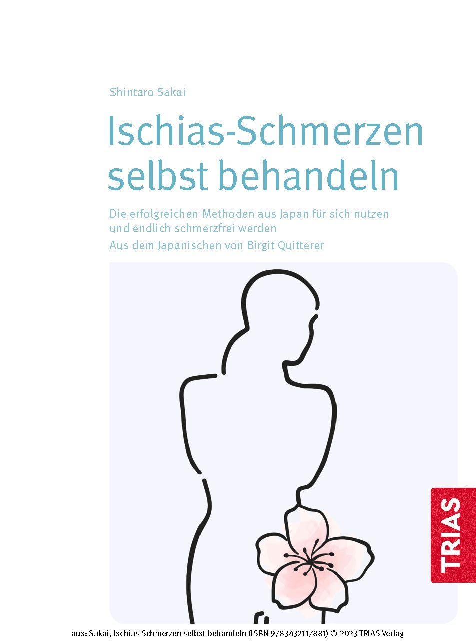 Ischias-Schmerzen selbst behandeln: Die erfolgreichen Methoden aus Japan für sich nutzen und endlich schmerzfrei werden