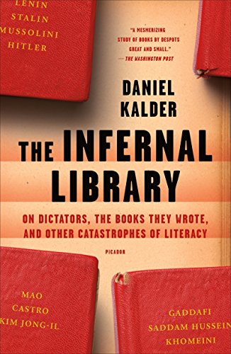 The Infernal Library: On Dictators, the Books They Wrote, and Other Catastrophes of Literacy