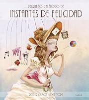 Pequeño catálogo de instantes de felicidad / Little Catalogue Of Instants Of Happiness (Spanish Edition) 8448835875 Book Cover