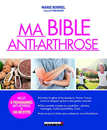 Ma bible anti-arthrose: limiter la gêne et les douleurs, freiner l'usure grâce à des gestes naturels