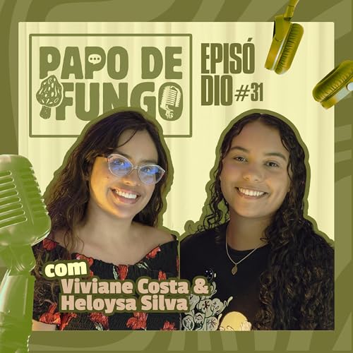 PAPO DE FUNGO - Conhecendo quem conhece com Viviane Costa e Heloysa Silva