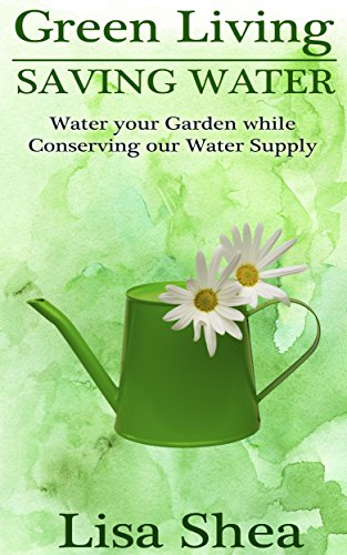 Green Living - Saving Water: Water your Garden while Conserving