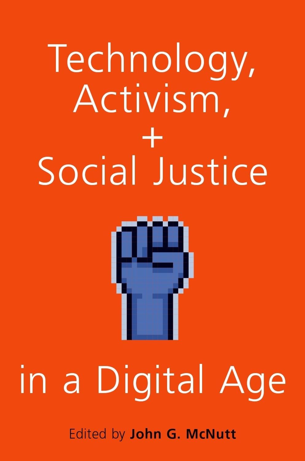 TECHNOLOGY ACTIVISM AND SOCIAL JUSTICE IN A DIGITAL AGE