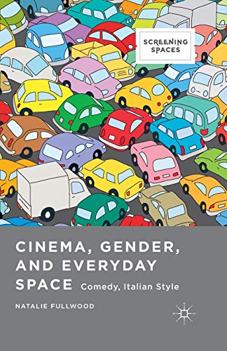 Cinema, Gender, and Everyday Space: Comedy, Italian Style (Screening Spaces)