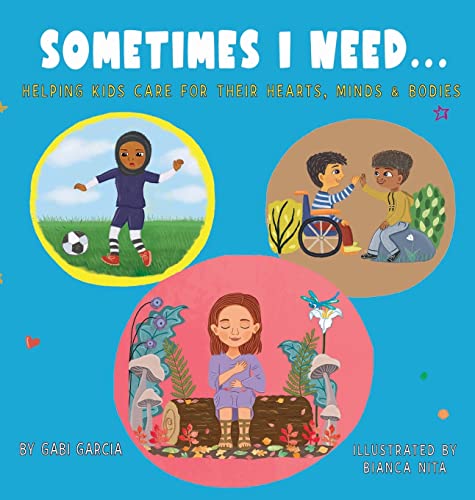 Image of Sometimes I Need...: Helping kids care for their hearts, minds & bodies