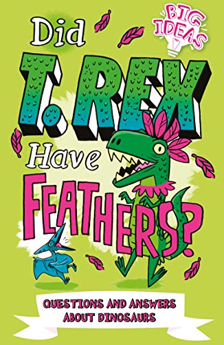 Did T. Rex Have Feathers?: Questions and Answers About Dinosaurs (Big Ideas!, 4)