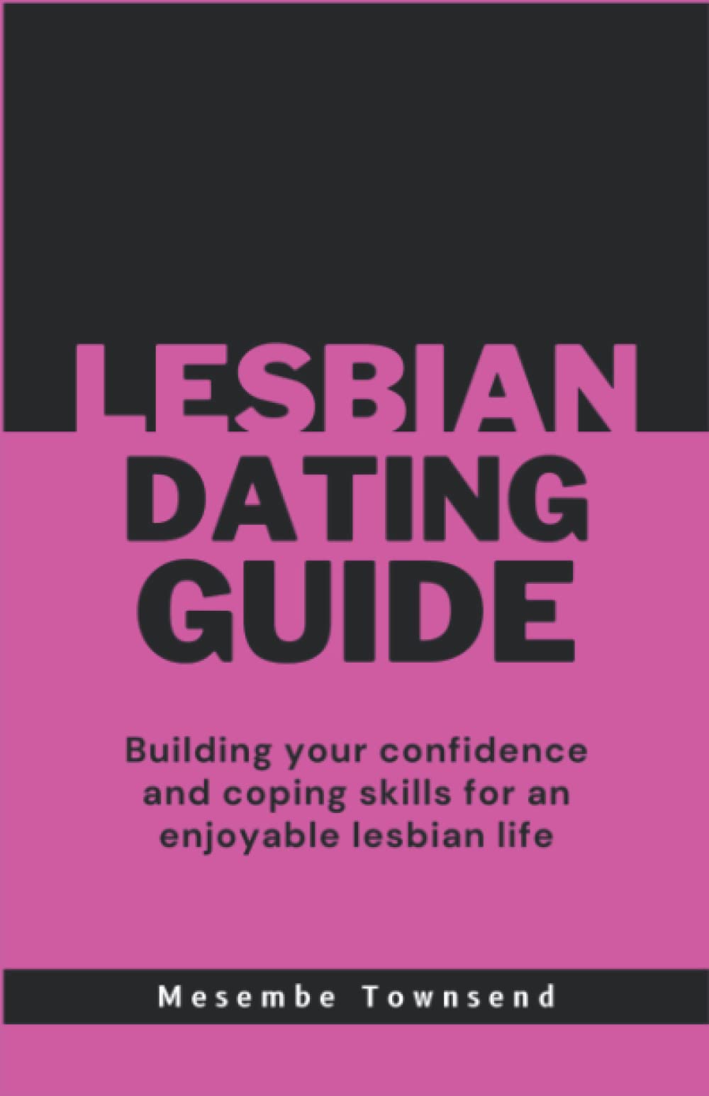 Lesbian Dating Guide: Building your confidence and coping skills for an enjoyable lesbian life