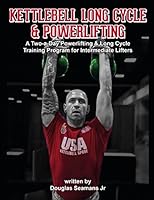 Kettlebell Long Cycle & Powerlifting: A Two-a-Day Long Cycle & Powerlifting Training Program for Intermediate Lifters (Kettlebell Sport) 1980864780 Book Cover